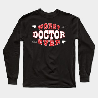 Worst Doctor Ever - Funny gift for medical school students Long Sleeve T-Shirt